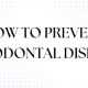 How to prevent periodontal disease