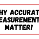 Why Accurate Measures Matter